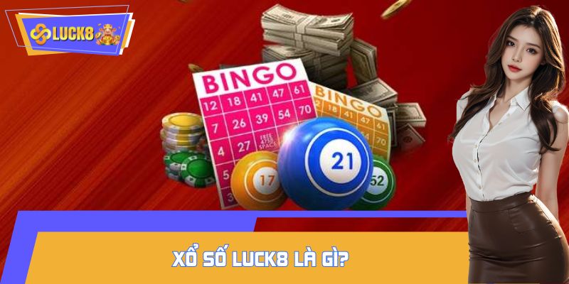 Xổ số LUCK8 là gì?