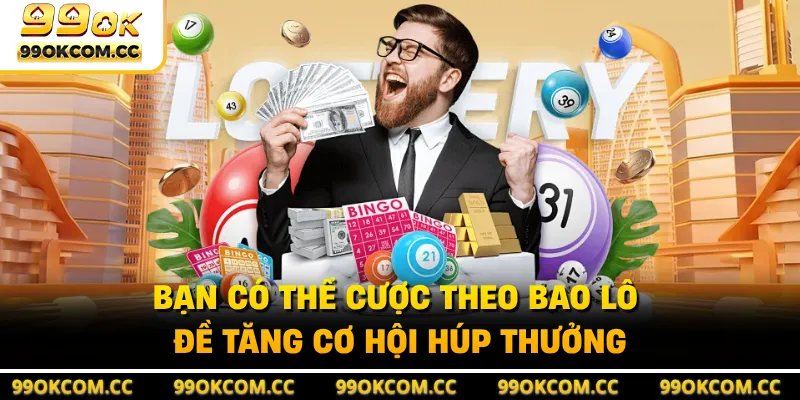 Bạn có thể cược theo bao lô đề tăng cơ hội húp thưởng