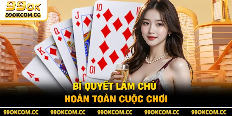Bí quyết làm chủ hoàn toàn cuộc chơi