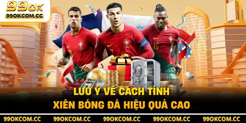 Lưu ý về cách tính xiên bóng đá hiệu quả cao