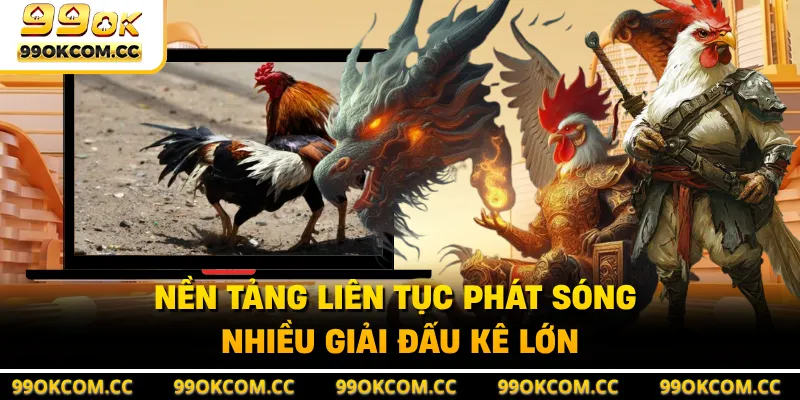 Nền tảng liên tục phát sóng nhiều giải đấu kê lớn