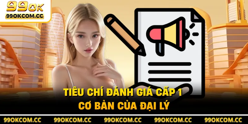 Tiêu chí đánh giá cấp 1 cơ bản của đại lý